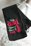 "This Girl Knows How to Par Tee" Golf Towel