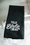 "Talk Birdie to Me" Golf Towel