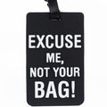 " Excuse Me, Not Your BAG!" Luggage Tag