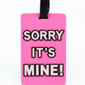 " Sorry It's Mine" Luggage Tag